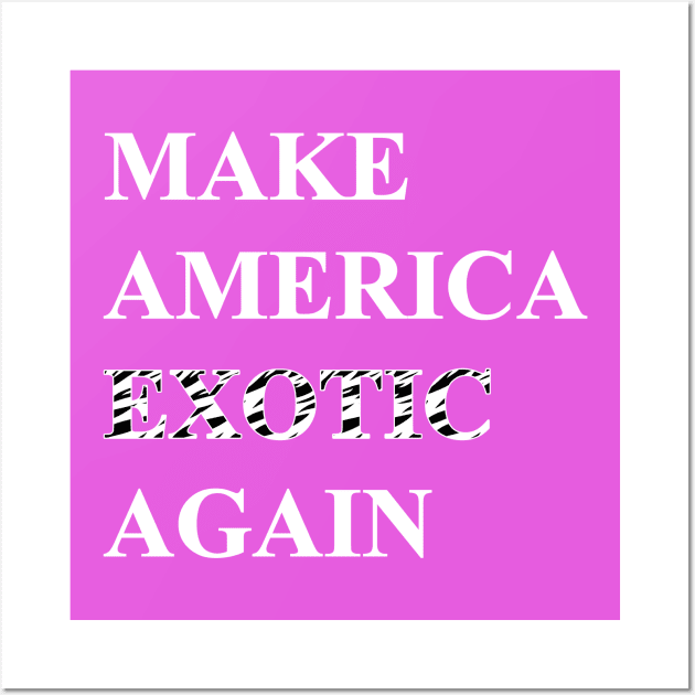 Make America Exotic Again Wall Art by WMKDesign